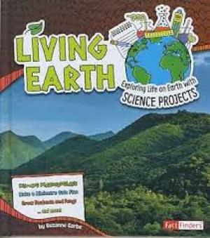 Living Earth : Exploring Life on Earth with Science Projects