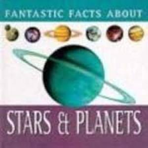 Fantastic Facts About- Stars & Planets