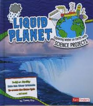 Liquid Planet : Exploring water on Earth with Science Projects