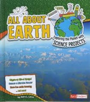 All About Earth : Exploring the Planet with Science Project
