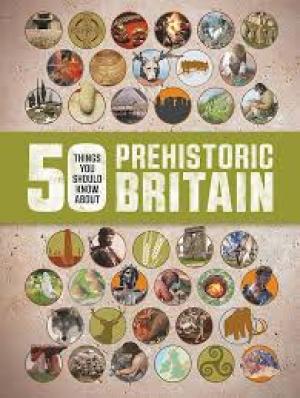 50 Things you should know about Prehistrong Britian